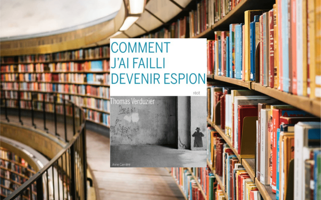 Comment j’ai failli devenir espion